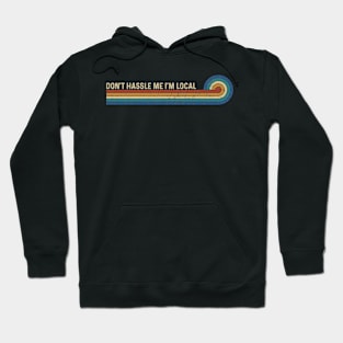Retro Stripes Funny Saying Don't Hassle Me I'm Local Hoodie